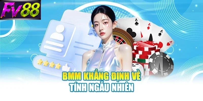 bmm khang dinh ve tinh ngau nhien BMM khẳng định về tính ngẫu nhiên