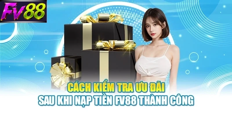 cach kiem tra uu dai sau khi nap tien fv88 thanh cong Cách kiểm tra ưu đãi sau khi nạp tiền FV88 thành công