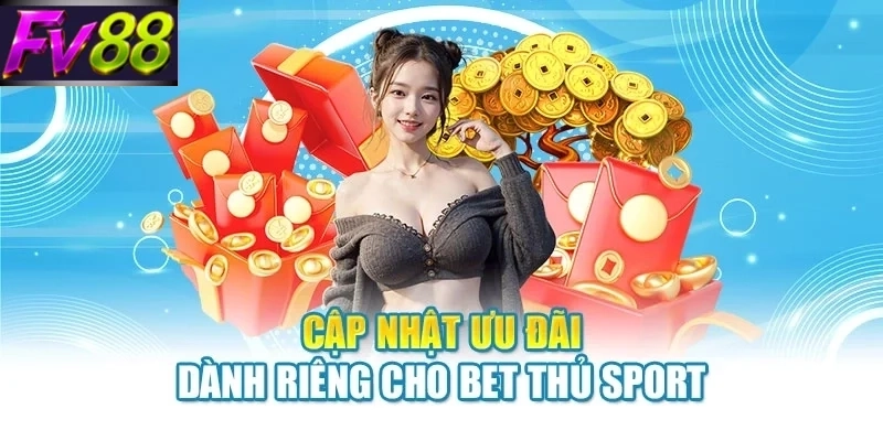 cap nhat uu dai danh rieng cho bet thu sport Cập nhật ưu đãi dành riêng cho bet thủ sport