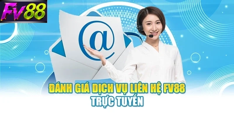 danh gia dich vu lien he fv88 truc tuyen Đánh giá dịch vụ liên hệ FV88 trực tuyến
