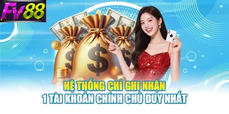 Hệ thống chỉ ghi nhận 1 tài khoản chính chủ duy nhất