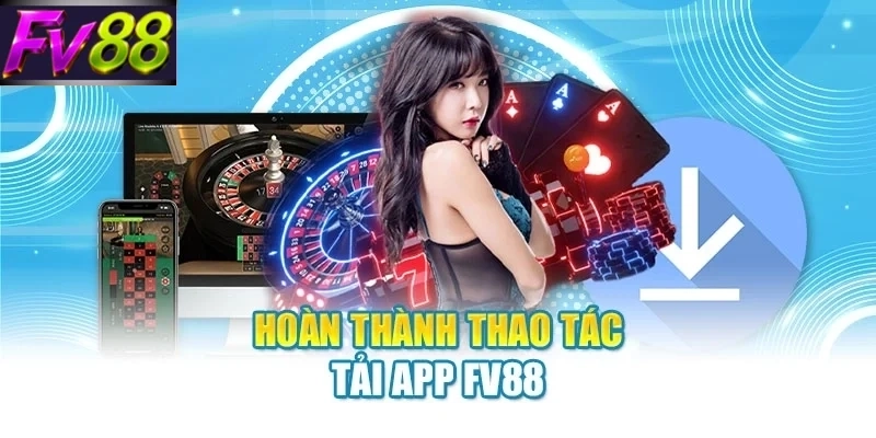 hoan thanh thao tac tai app fv88 Hoàn thành thao tác tải app FV88