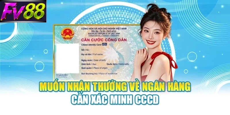 Muốn nhận thưởng về ngân hàng cần xác minh CCCD