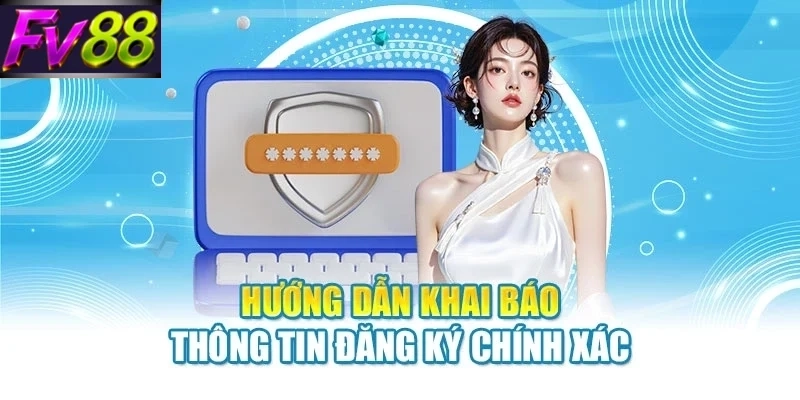 Hướng dẫn khai báo thông tin đăng ký chính xác