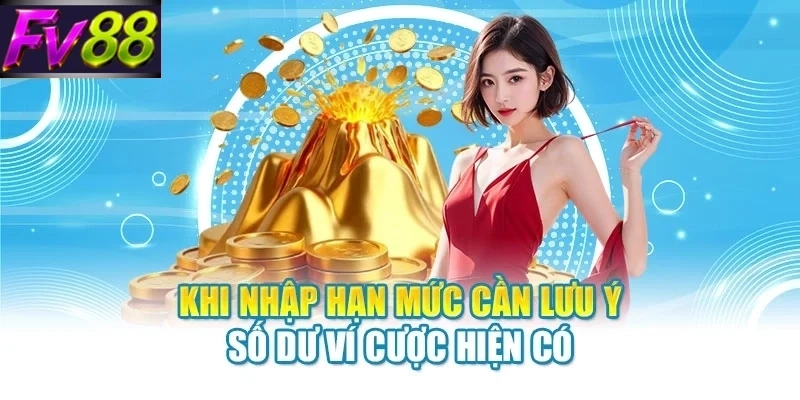 Khi nhập hạn mức cần lưu ý số dư ví cược hiện có