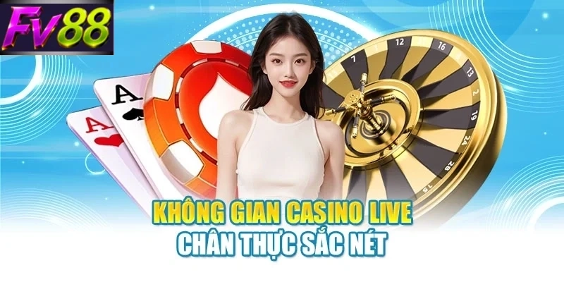 Không gian casino live chân thực sắc nét