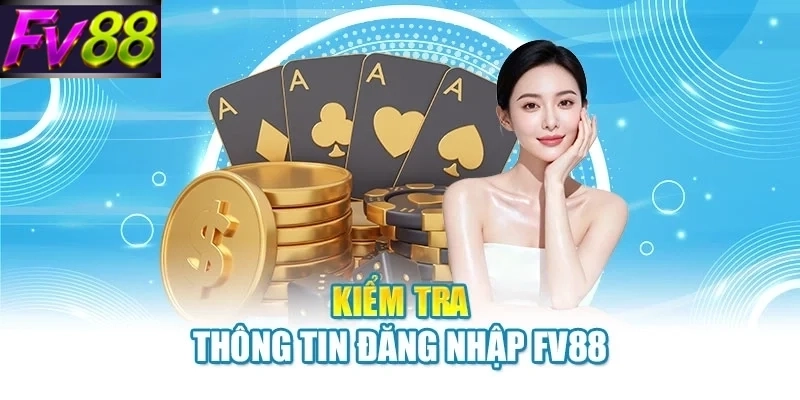 kiem tra thong tin dang nhap fv88 Kiểm tra thông tin đăng nhập FV88