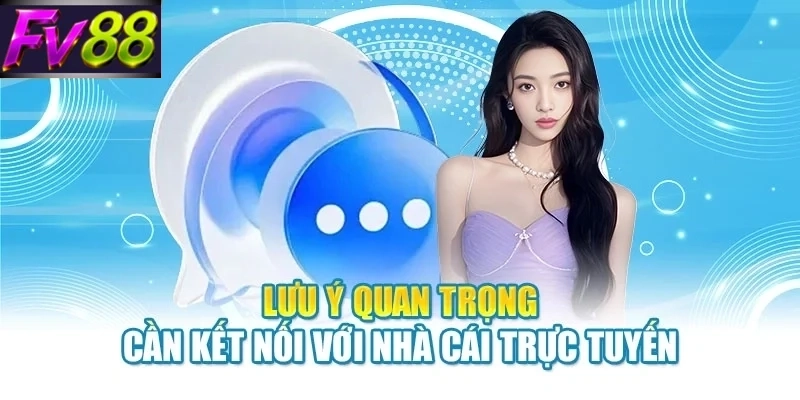 luu y quan trong can ket noi voi nha cai truc tuyen Lưu ý quan trọng cần kết nối với nhà cái trực tuyến