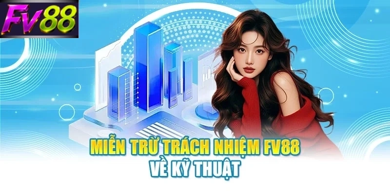 Miễn trừ trách nhiệm FV88 về kỹ thuật