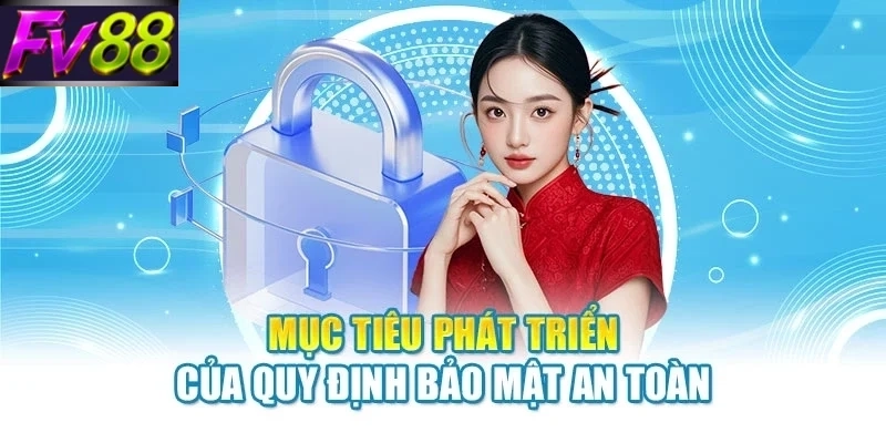 muc tieu phat trien cua quy dinh bao mat an toan Mục tiêu phát triển của quy định bảo mật an toàn