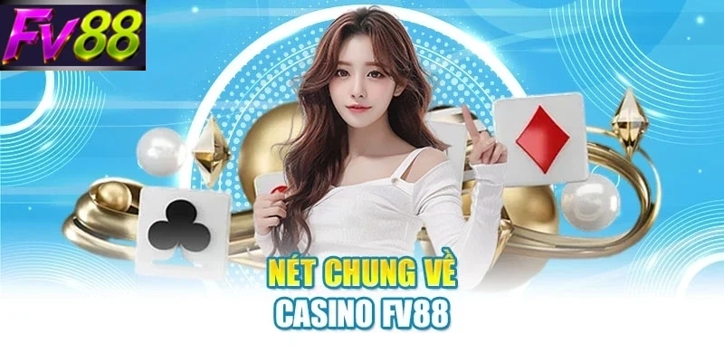 Nét chung về casino FV88