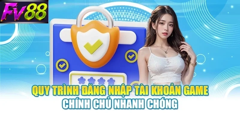 quy trinh dang nhap tai khoan game chinh chu nhanh chong Quy trình đăng nhập tài khoản game chính chủ nhanh chóng