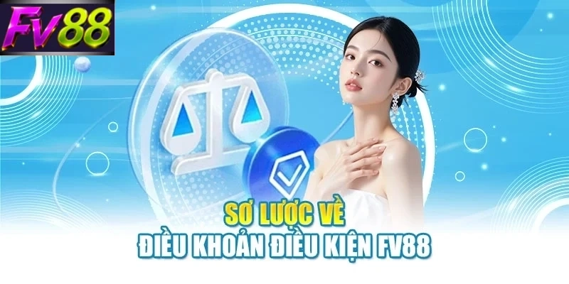so luoc ve dieu khoan dieu kien fv88 Sơ lược về điều khoản điều kiện FV88