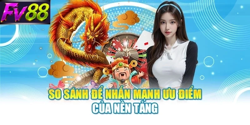 so sanh de nhan manh uu diem cua nen tang So sánh để nhấn mạnh ưu điểm của nền tảng