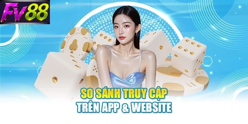so sanh truy cap tren app website So sánh truy cập trên app & website