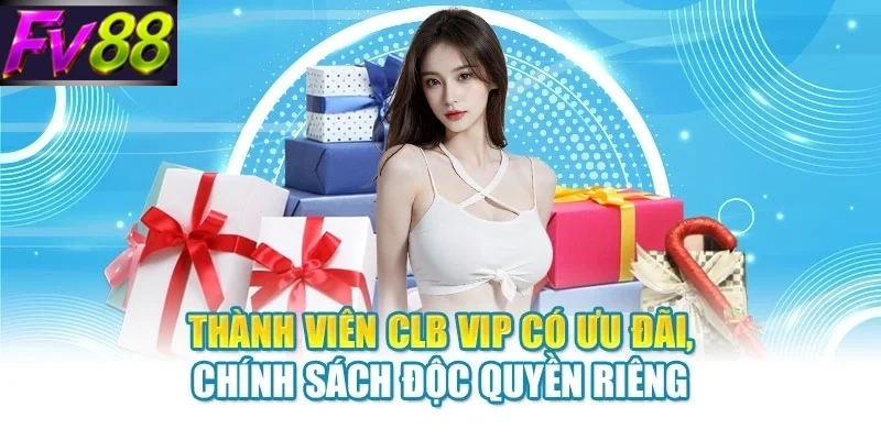Thành viên CLB VIP có ưu đãi, chính sách độc quyền riêng