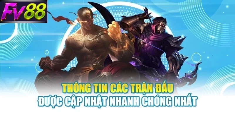 Thông tin các trận đấu được cập nhật nhanh chóng nhất