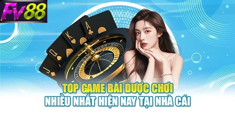 Top game bài được chơi nhiều nhất