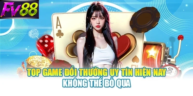 Top game đổi thưởng uy tín hiện nay