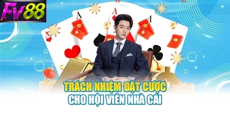 trach nhiem dat cuoc cho hoi vien nha cai Trách nhiệm đặt cược cho hội viên nhà cái