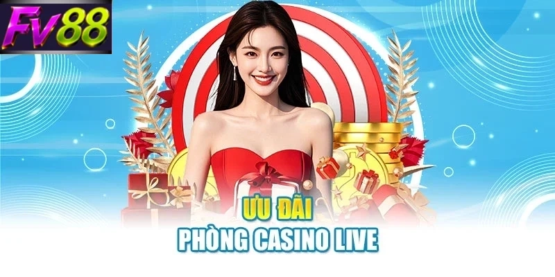 Ưu đãi phòng casino live